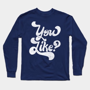 You Like? Retro Faded Typography Design Long Sleeve T-Shirt